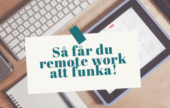 Så får du remote work att funka!